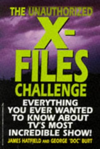 The Unauthorized X-Files Challenge: Everything You Ever Wanted to Know About Tv's Most Incredible Show (Paperback)