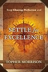 Settle for Excellence (Stop Chasing Perfection) Settle for Excellence (Stop Chasing Perfection)