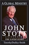 John Stott: A Global Ministry : A Biography of the Later Years