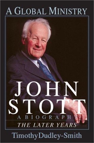 John Stott: A Global Ministry : A Biography of the Later Years (Hardcover)