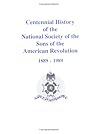 Centennial History of the National Society of the Sons of the American Revolution: 1889-1989