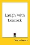 Laugh With Leacock by Stephen Leacock