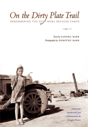 On the Dirty Plate Trail: Remembering the Dust Bowl Refugee Camps (Harry Ransom Humanities Research Center Imprint Series)