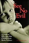 See No Evil: A Guide to Protecting Our Children from Media Violence