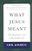 What Jesus Meant: The Beatitudes and a Meaningful Life