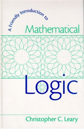 Friendly Introduction to Mathematical Logic, A (Hardcover)