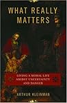 What Really Matters by Arthur Kleinman
