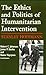The Ethics and Politics of Humanitarian Intervention