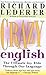 Crazy English: The Ultimate Joy Ride Through Our Language