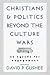 Christians and Politics Beyond the Culture Wars: An Agenda for Engagement