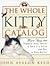 The Whole Kitty Catalog: More Than 800 Terrific Toys, Treats, and True Cat Facts - For You and Your Kitty