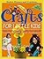 Crafts for Little Kids (101...