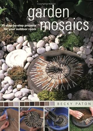 Garden Mosaics: 25 Step-By-Step Projects for Your Outdoor Room