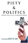 Piety & Politics: The Right-Wing Assault on Religious Freedom Piety & Politics: The Right-Wing Assault on Religious Freedom