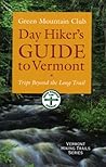 Day Hiker's Guide to Vermont: Trips Beyond the Long Trail