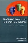 Practicing Reflexivity in Health and Welfare: Making Knowledge Practicing Reflexivity in Health and Welfare: Making Knowledge