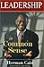 Leadership Is Common Sense by Herman Cain
