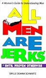 All Men Are Jerks...