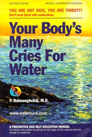 Your Body's Many Cries for Water: You Are Not Sick, You Are Thirsty: Don't Treat Thirst With Medications