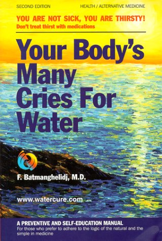 Your Body's Many Cries for Water: You Are Not Sick, You Are Thirsty: Don't Treat Thirst With Medications (Paperback)