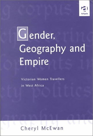 Gender, Geography and Empire: Victorian Women Travellers in West Africa (Hardcover)
