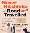 Never Hitchhike On The Road Less Travelled (Bad, Bad, Bad Idea!): Hilarious Travel Tips And Misadventures On The Weird And Winding Road Taken By