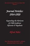 The Collected Clinical Works of Alfred Adler, Vol 4-Journal Articles: 1914-20: Expanding the Horizons of Child Guidance, Neurosis & Psychosis The Collected Clinical Works of Alfred Adler, Vol 4-Journal Articles: 1914-20: Expanding the Horizons of Child Guidance, Neurosis & Psychosis