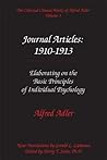 The Collected Clinical Works of Alfred Adler, Vol 3: Journal Articles: 1910-13: Elaborating on the Basic Principles of Individual Psychology