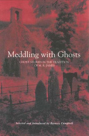 Meddling with Ghosts: Stories in the Tradition of M.R. James (Hardcover)