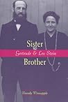 Sister Brother: Gertrude and Leo Stein Sister Brother: Gertrude and Leo Stein