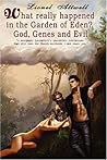 What Really Happened in the Garden of Eden?: God, Genes and Evil