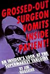 Grossed-Out Surgeon Vomits Inside Patient!: An Insider's Look at the Supermarket Tabloids Grossed-Out Surgeon Vomits Inside Patient!: An Insider's Look at the Supermarket Tabloids