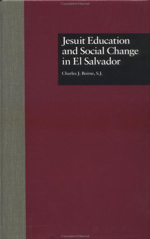 Jesuit Education and Social Change in El Salvador (RoutledgeFalmer Studies in Higher Education)