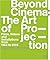 Beyond Cinema: The Art of P...
