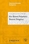 Bio-Based Polymers: Recent Progress (Macromolecular Symposia) Bio-Based Polymers: Recent Progress (Macromolecular Symposia)