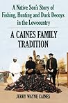 A Caines Family Tradition: A Native Son's Story of Fishing, Hunting and Duck Decoys in the Lowcountry