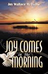 Joy Comes In The Morning Joy Comes In The Morning
