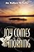Joy Comes In The Morning