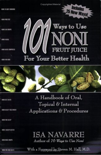 101 Ways to Use Noni Fruit Juice For Your Better Health: A Handbook of Oral, Topical & Internal Applications & Procedures (Paperback)