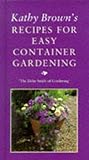 Kathy Brown's Recipes for Easy Container Gardening