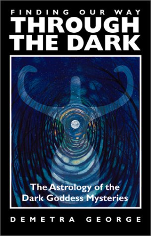 Finding Our Way Through the Dark: The Astrology of the Dark Goddess Mysteries (Paperback)