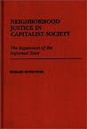 Neighborhood Justice in Capitalist Society: The Expansion of the Informal State (Contributions in Political Science) Neighborhood Justice in Capitalist Society: The Expansion of the Informal State (Contributions in Political Science)