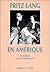Fritz Lang en Amerique by Fritz Lang Fritz Lang en Amerique by Fritz Lang