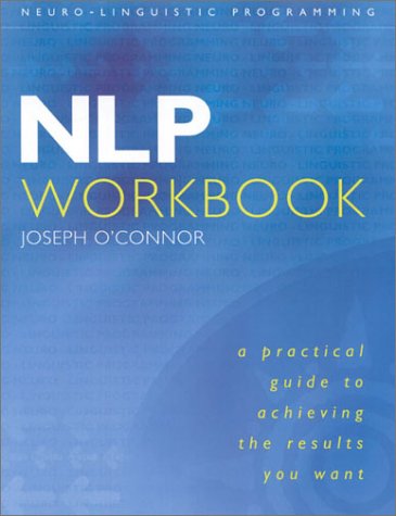 NLP Workbook: A Practical Guide to Achieving the Results You Want (Paperback)