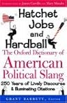 Hatchet Jobs and Hardball: The Oxford Dictionary of American Political Slang
