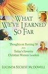 What We'Ve Learned So Far: Thoughts on Turning 50 from today's Favorite Christian Women Leaders