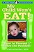 My Child Won't Eat: How to ...