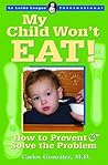 My Child Won't Eat: How to Prevent and Solve the Problem