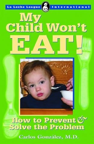 My Child Won't Eat: How to Prevent and Solve the Problem