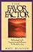 The Favor Factor : Releasing God's Supernatural Influence to Work for You
